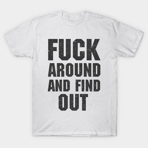 Fuck Around And Find Out T-Shirt by ELITE STORE